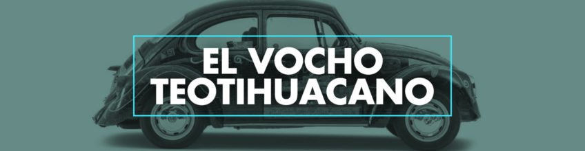 El Vocho Teotihuacano
